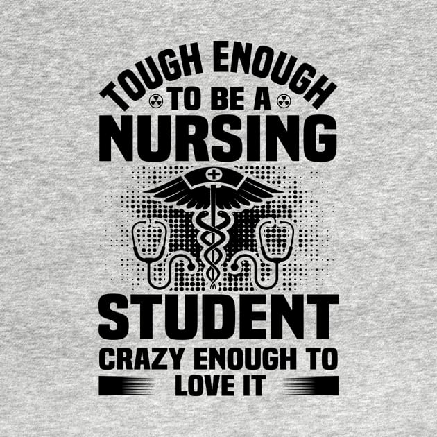 tough enough to be a nursing student crazy enough to love it by livamola91